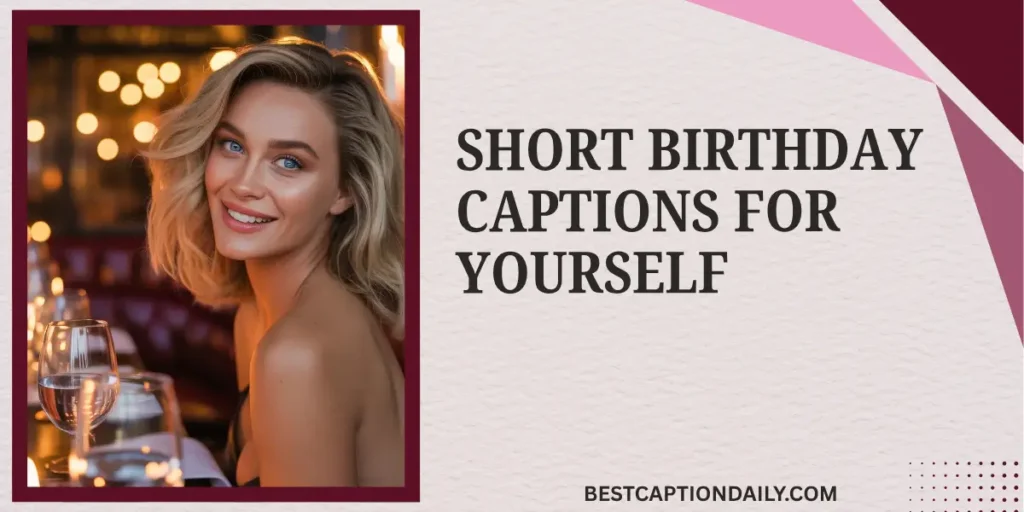 Short Birthday Captions For Yourself