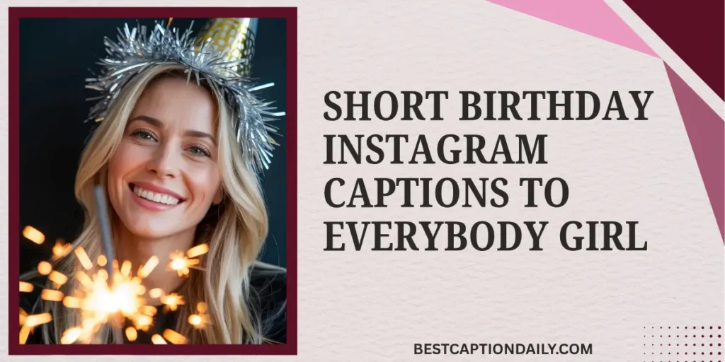 Short Birthday Instagram Captions To Everybody Girl