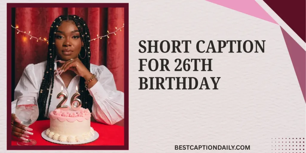 Short Caption For 26th Birthday