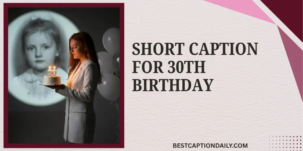 Short Caption For 30th Birthday