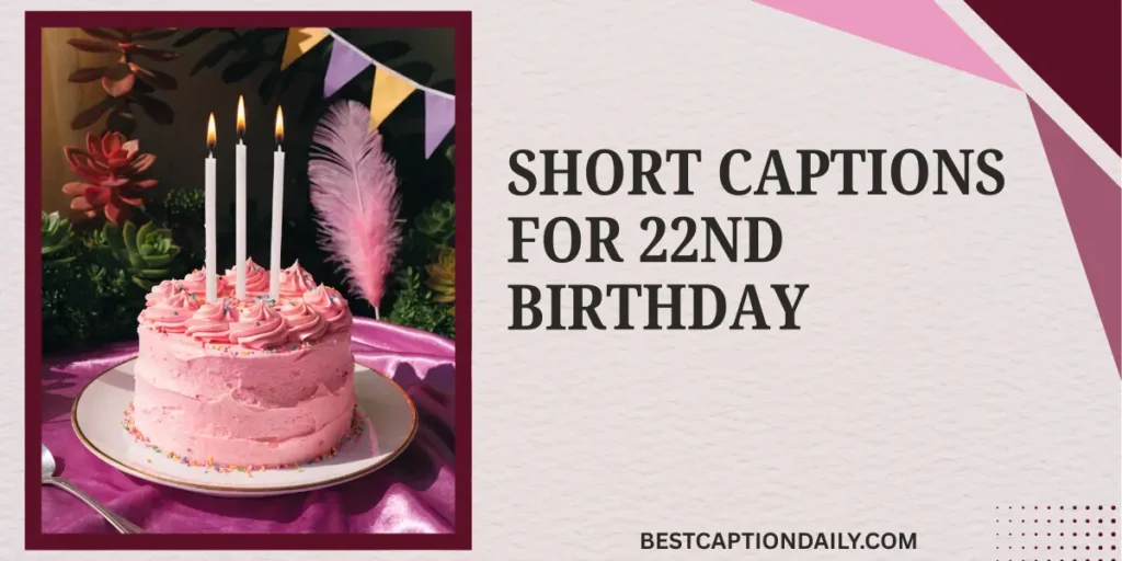 Short Captions For 22nd Birthday
