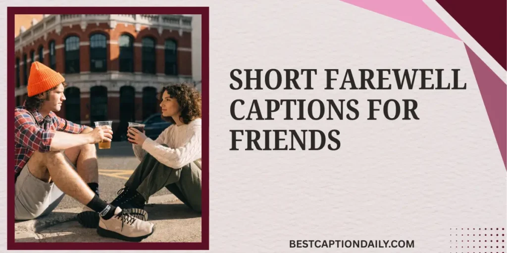 Short Farewell Captions For Friends