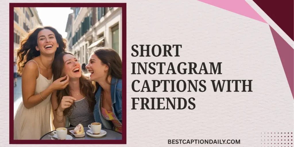 Short Instagram Captions With Friends