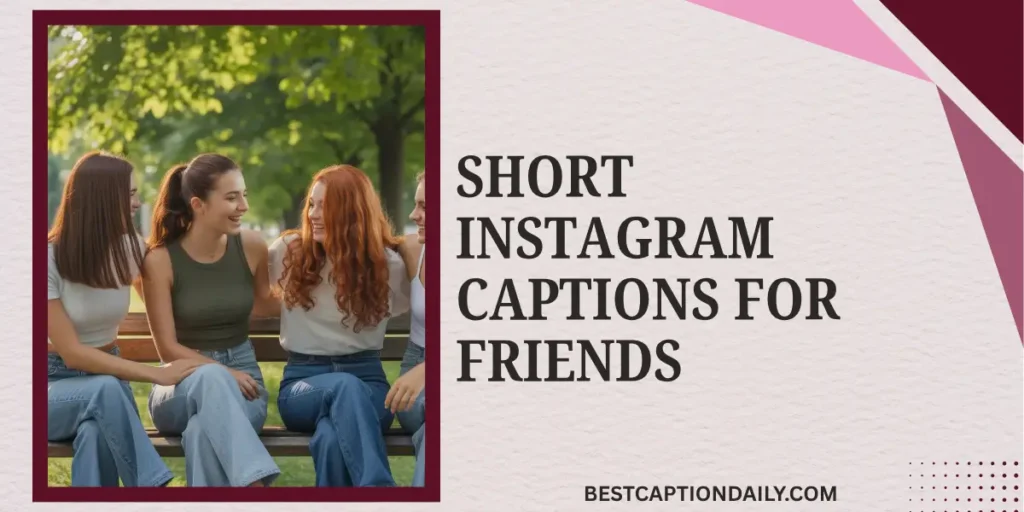 Short Instagram Captions for Friends