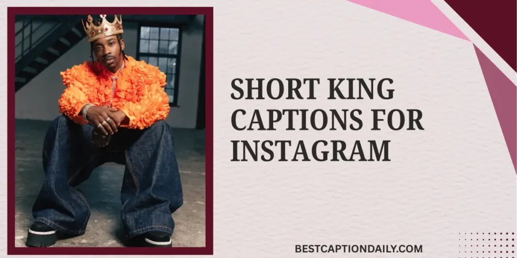 Short King Captions For Instagram