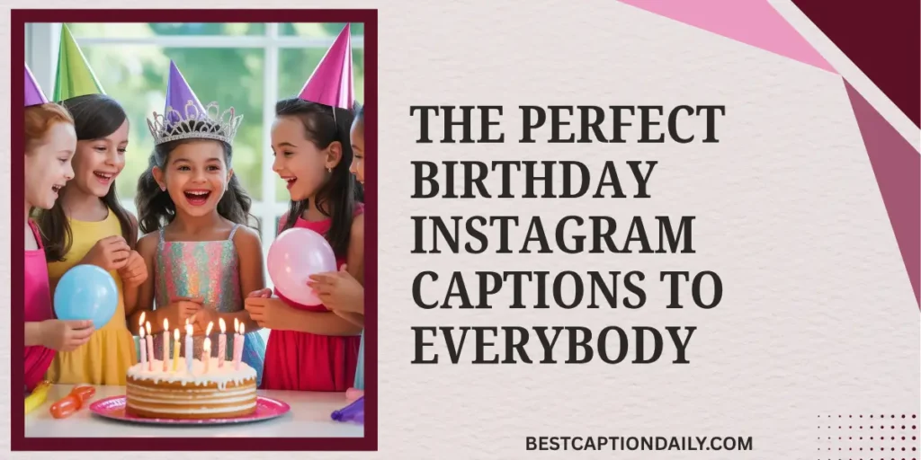 The Perfect Birthday Instagram Captions To Everybody