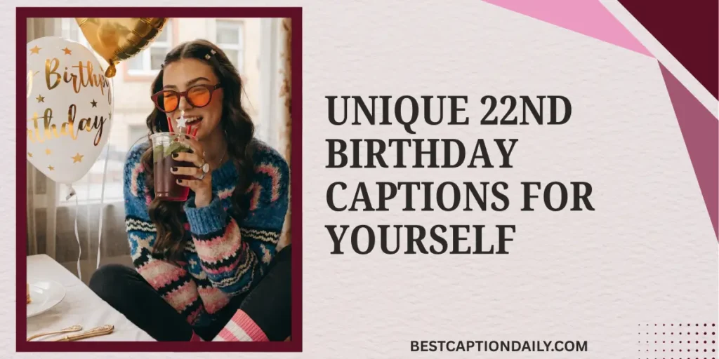 Unique 22nd Birthday Captions For Yourself 