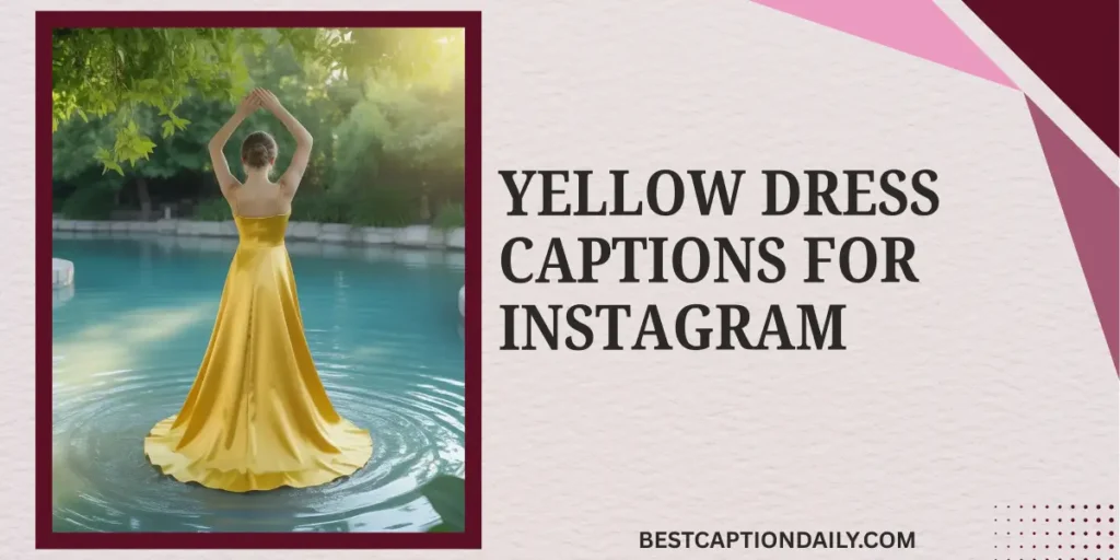 Yellow Dress Captions For Instagram