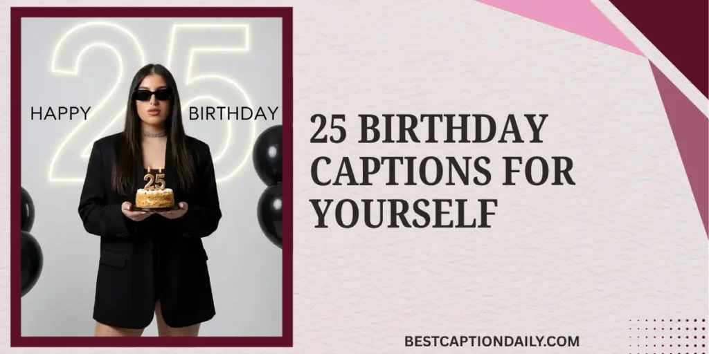 25 Birthday Captions For Yourself
