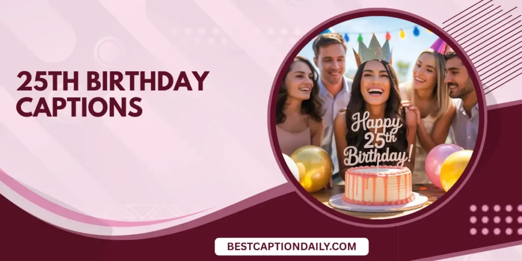 25th Birthday Captions