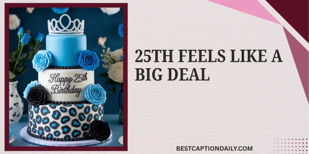 25th Feels Like A Big Deal