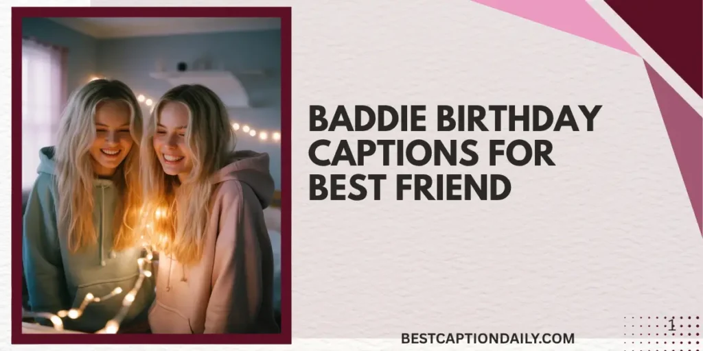 Baddie Birthday Captions For Best Friend
