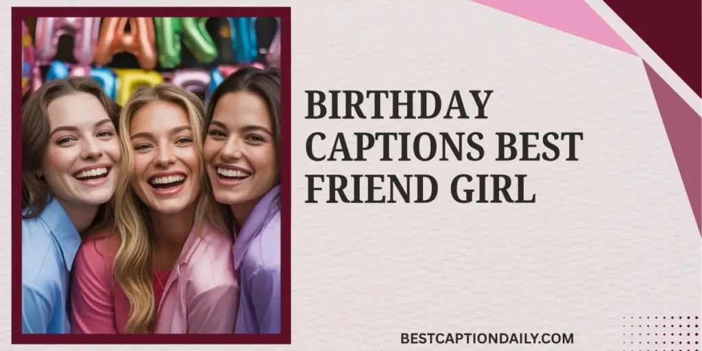 Birthday Captions Best Friend Girl
