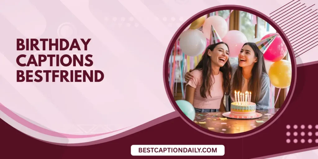 Birthday Captions Bestfriend
