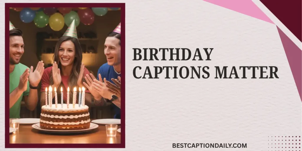 Birthday Captions Matter