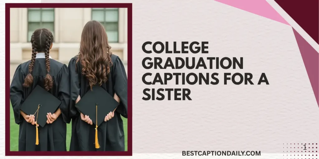 College Graduation Captions For A Sister