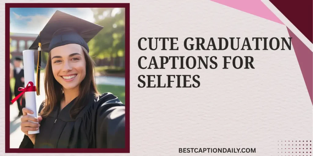 Cute Graduation Captions For Selfies