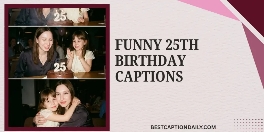 Funny 25th Birthday Captions