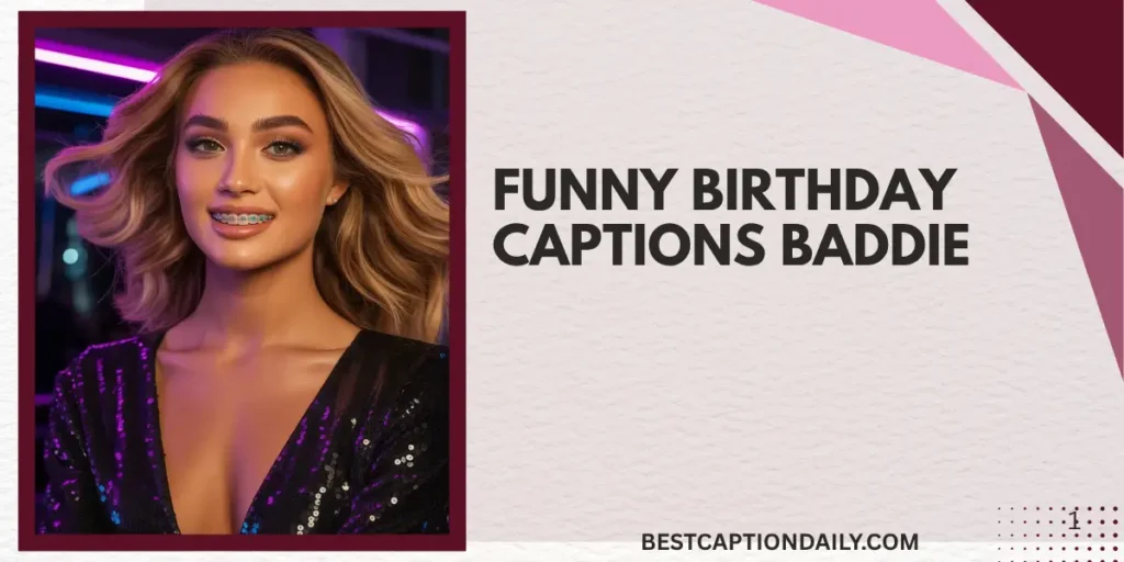 Funny Birthday Captions Baddie