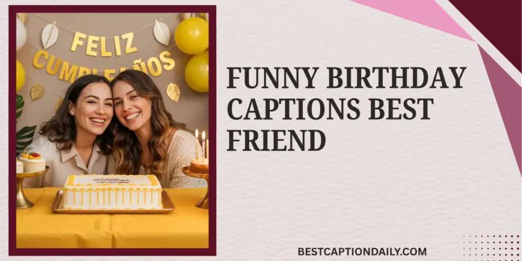 Funny Birthday Captions Best Friend