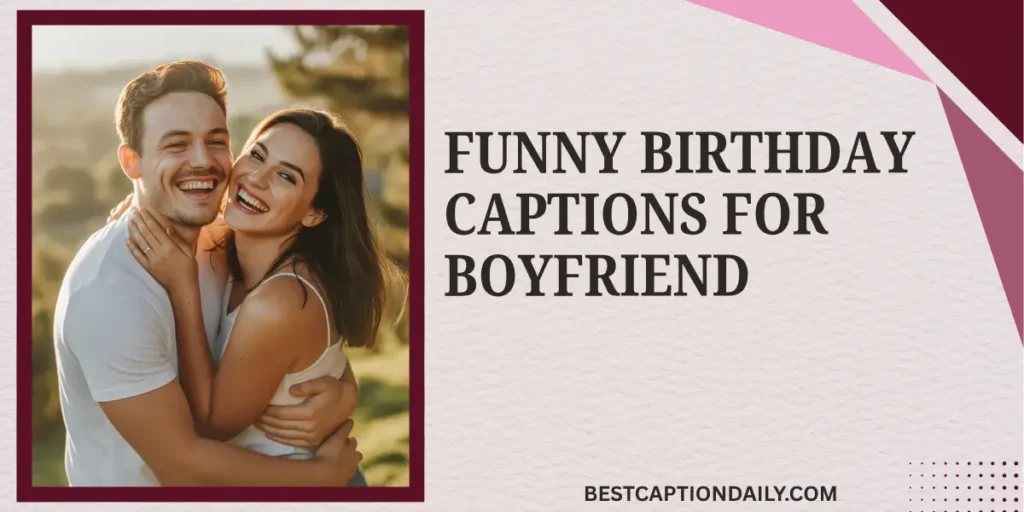 Funny Birthday Captions For Boyfriend