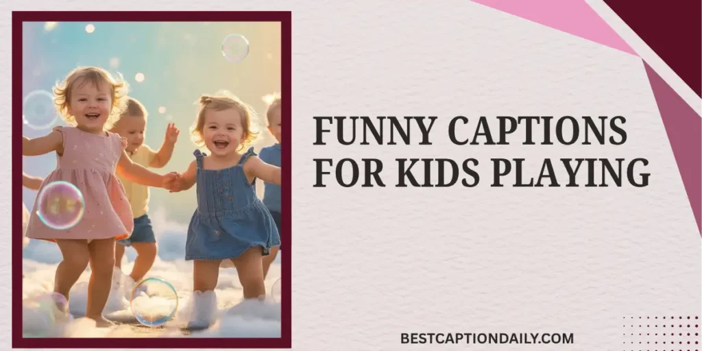 Funny Captions For Kids Playing