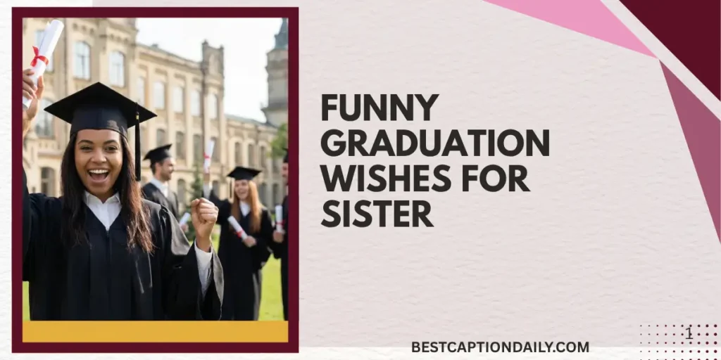Funny Graduation Wishes for Sister