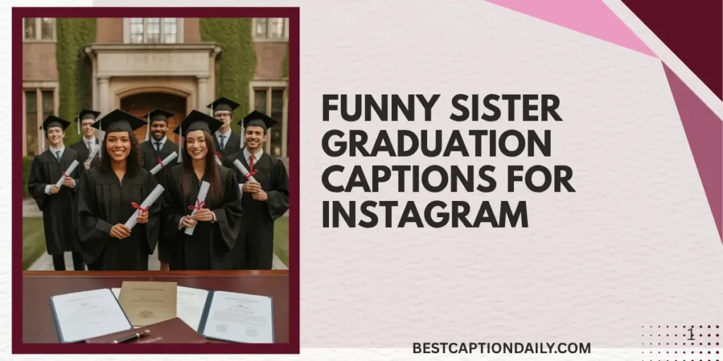 Funny Sister Graduation Captions For Instagram