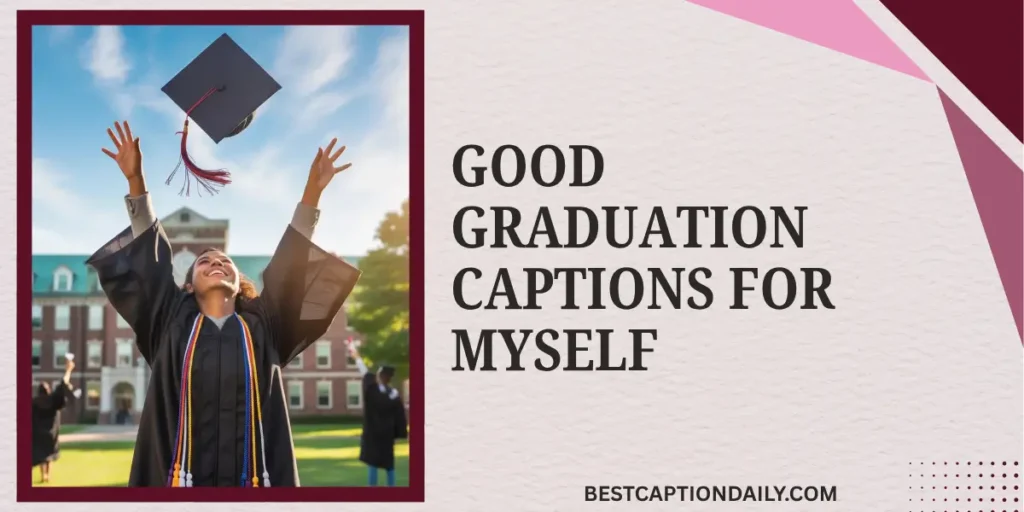 Good Graduation Captions For Myself