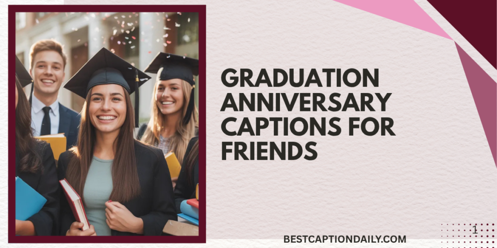 Graduation Anniversary Captions For Friends