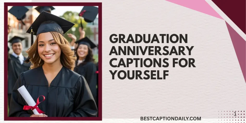 Graduation Anniversary Captions For Yourself