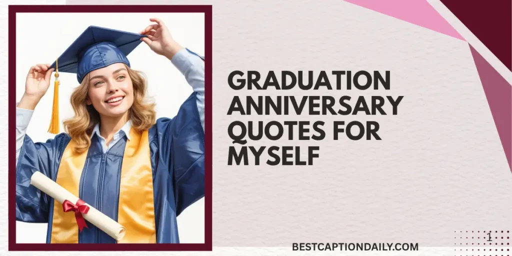 Graduation Anniversary Quotes For Myself