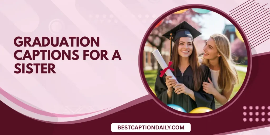 Graduation Captions For A Sister