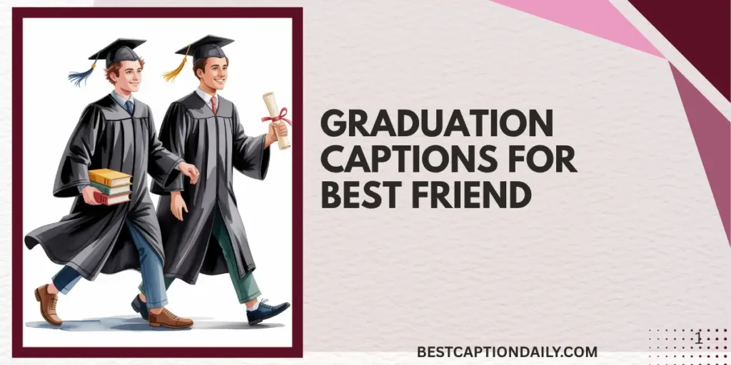 Graduation Captions For Best Friend
