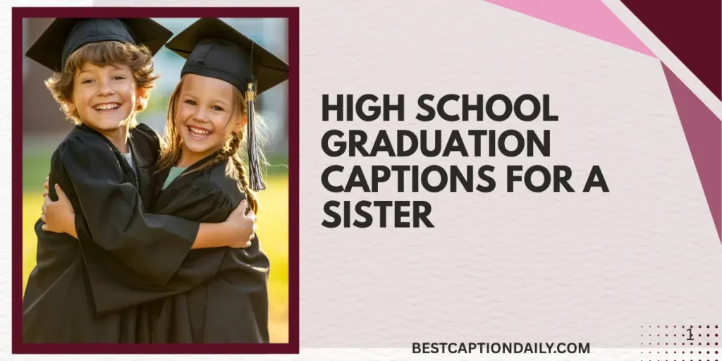 High School Graduation Captions For A Sister