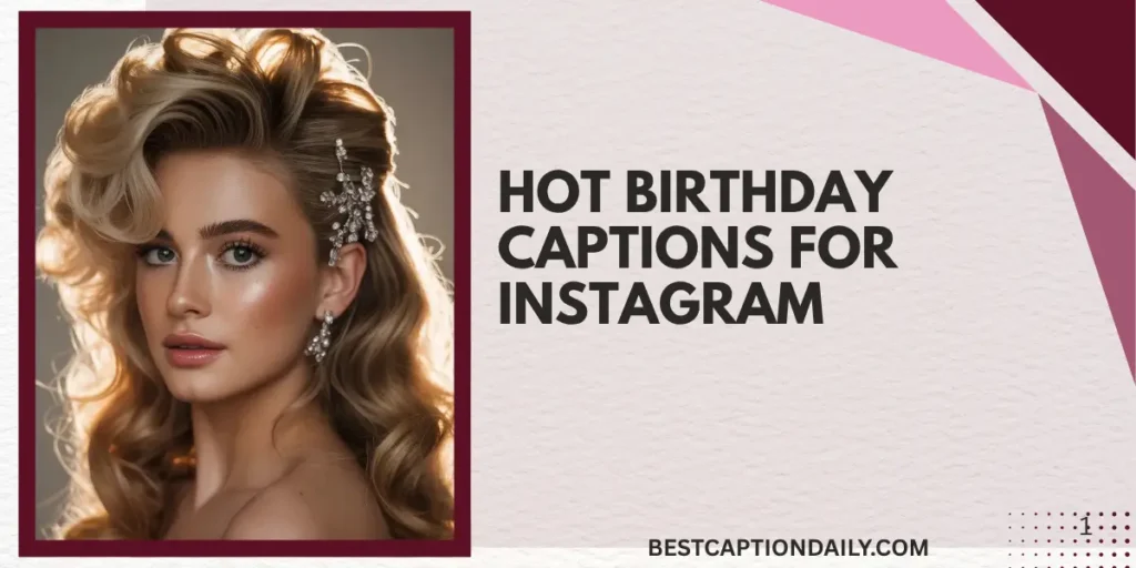 Hot Birthday Captions For Instagram