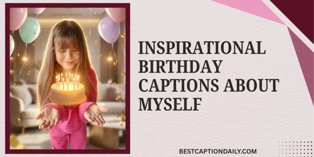 Inspirational Birthday Captions About Myself