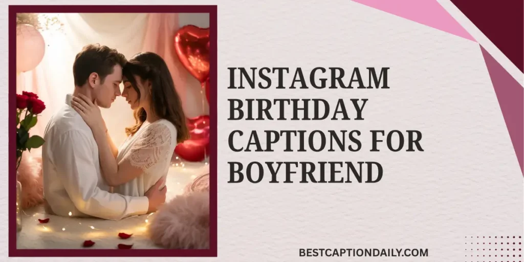 Instagram Birthday Captions For Boyfriend 