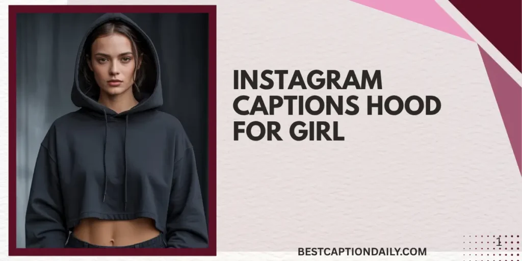 Instagram Captions Hood For Girl