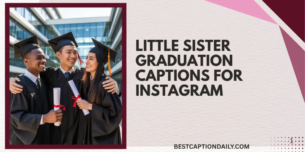 Little Sister Graduation Captions For Instagram