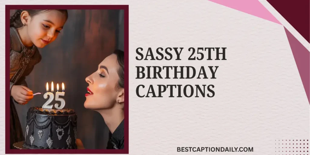 Sassy 25th Birthday Captions