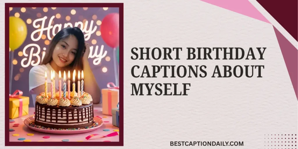 Short Birthday Captions About Myself