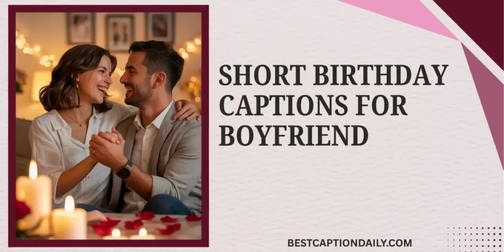 Short Birthday Captions For Boyfriend 
