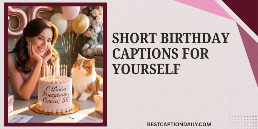 Short Birthday Captions For Yourself 