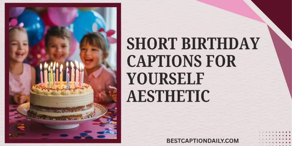 Short Birthday Captions For Yourself Aesthetic