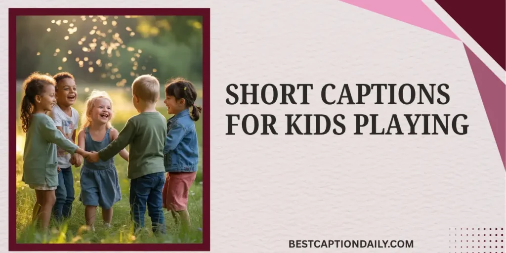 Short Captions For Kids Playing
