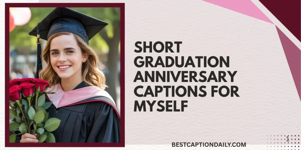 Short Graduation Anniversary Captions for Myself
