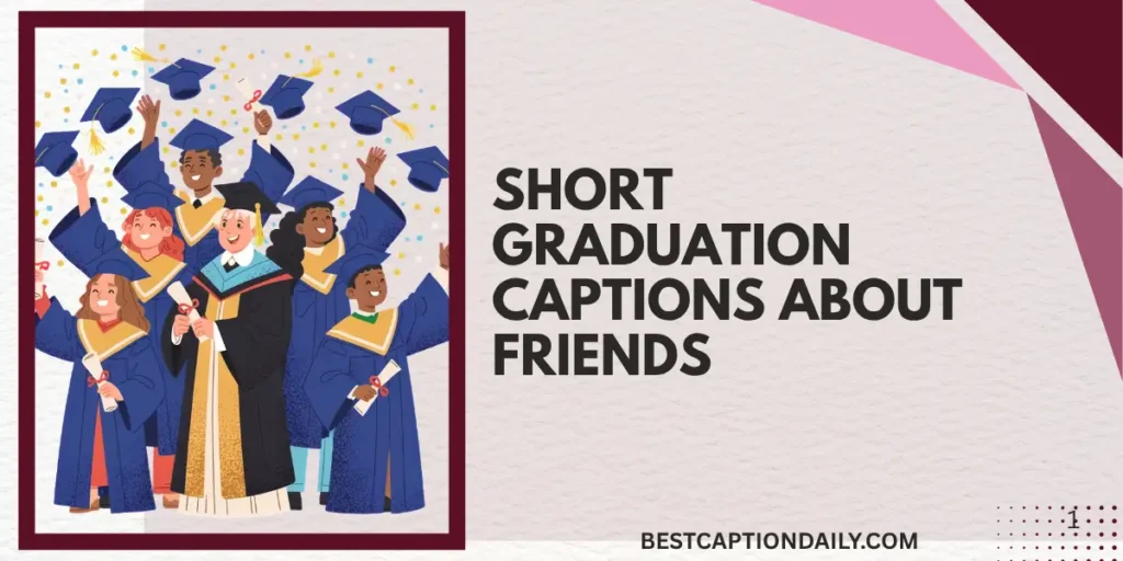 Short Graduation Captions About Friends