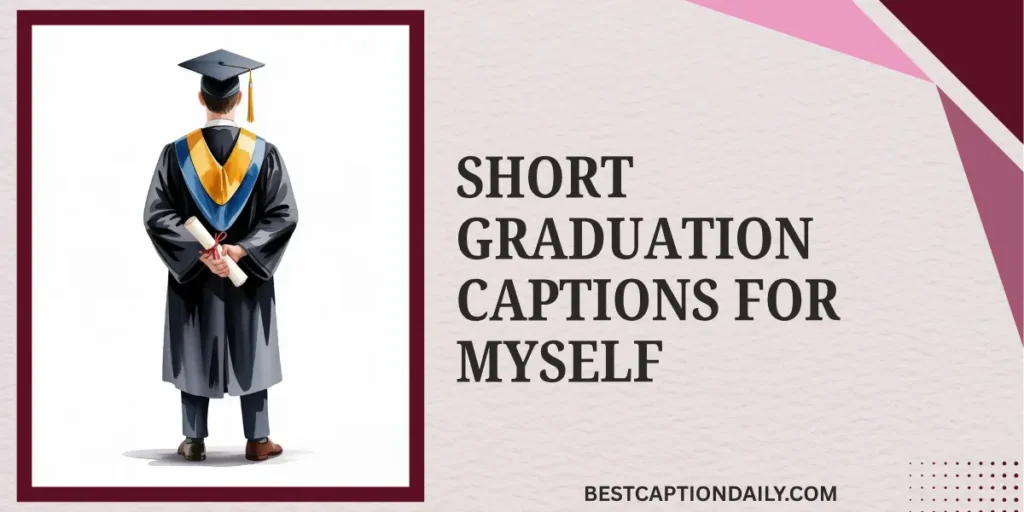 Short Graduation Captions For Myself