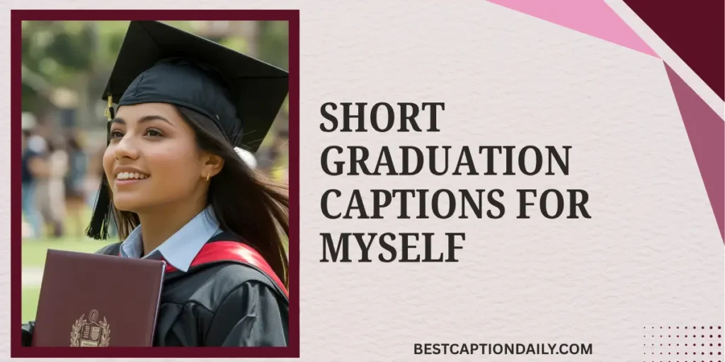 Short Graduation Captions For Myself